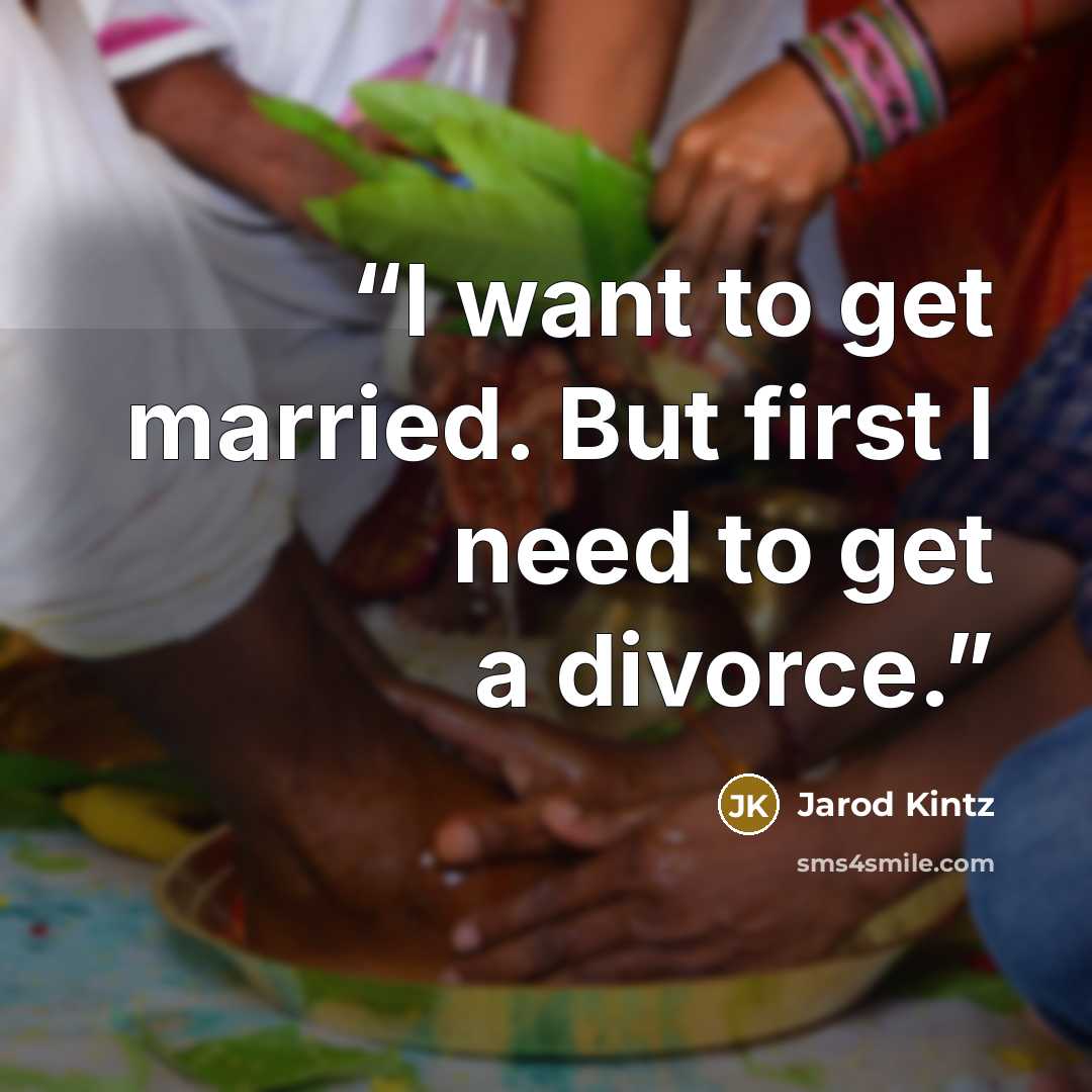 “I want to get married. But first I need to get a divorce.” quote by Jarod Kintz
