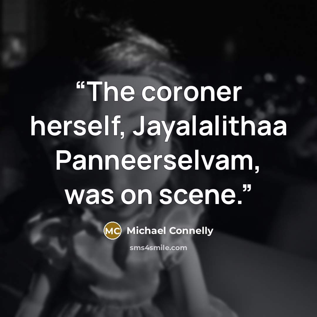 “The coroner herself, Jayalalithaa Panneerselvam, was on scene.” quote by Michael Connelly