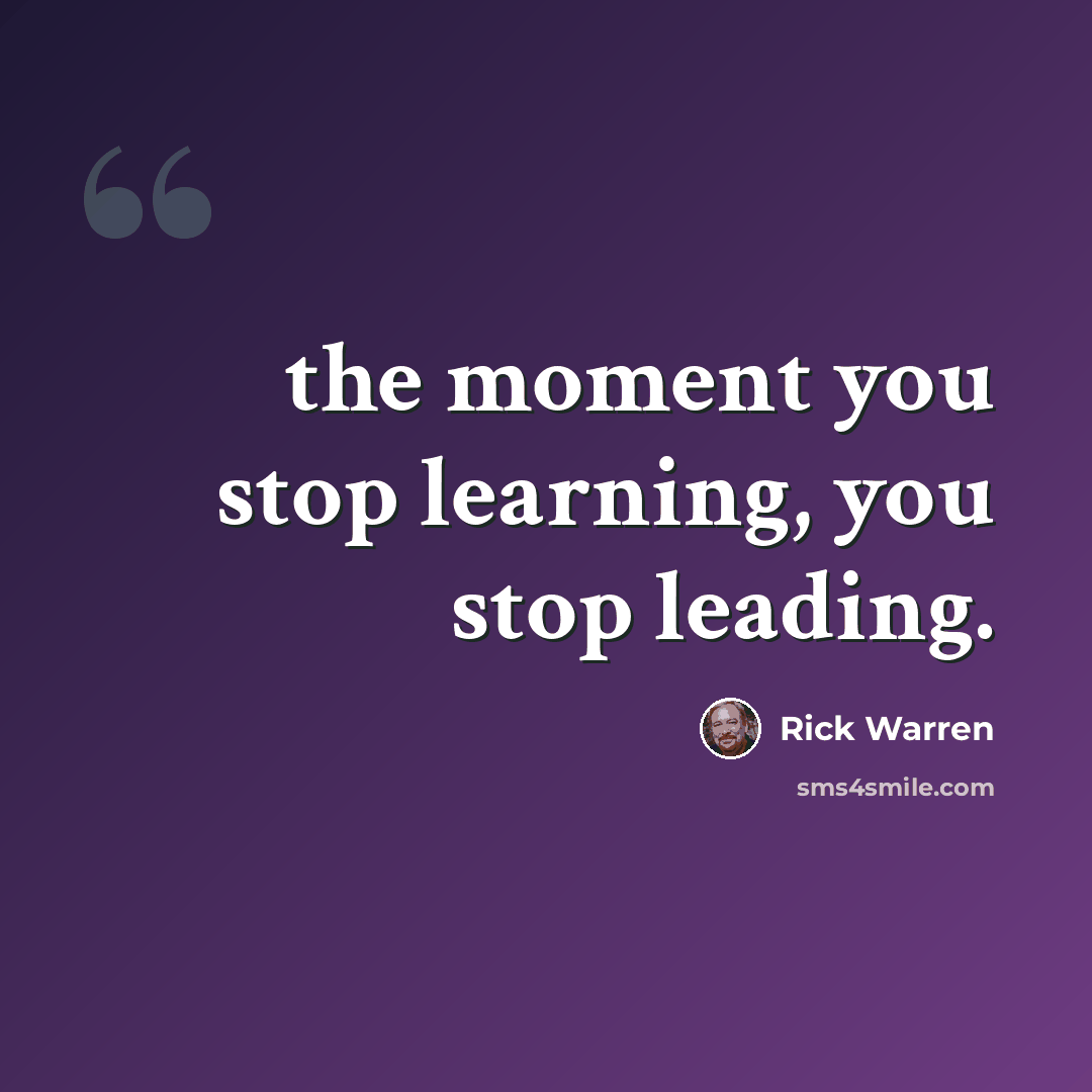“the moment you stop learning, you stop leading.” quote by Rick Warren