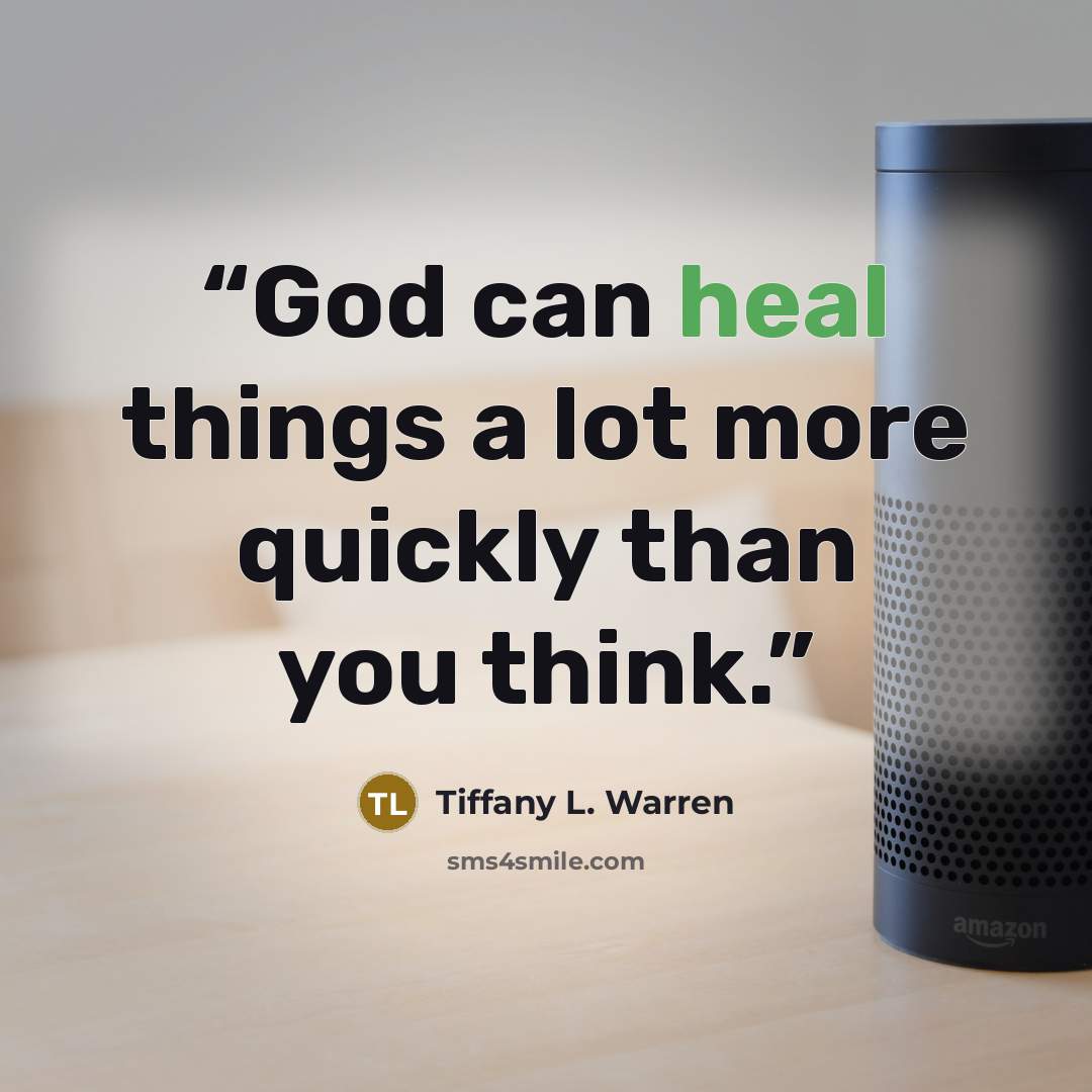 “God can heal things a lot more quickly than you think.” quote by Tiffany L. Warren
