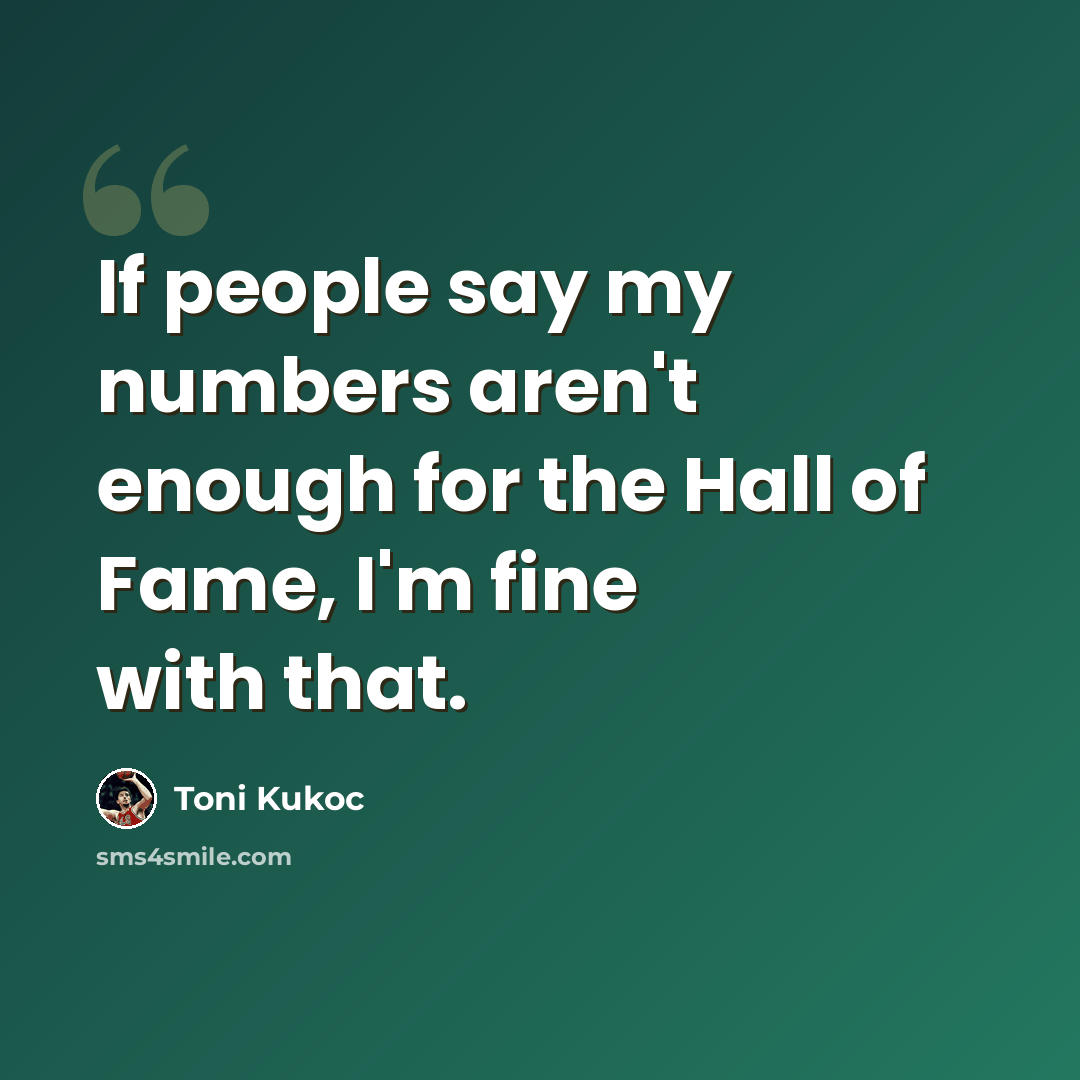 “If people say my numbers aren't enough for the Hall of Fame, I'm fine with that.” quote by Toni Kukoc
