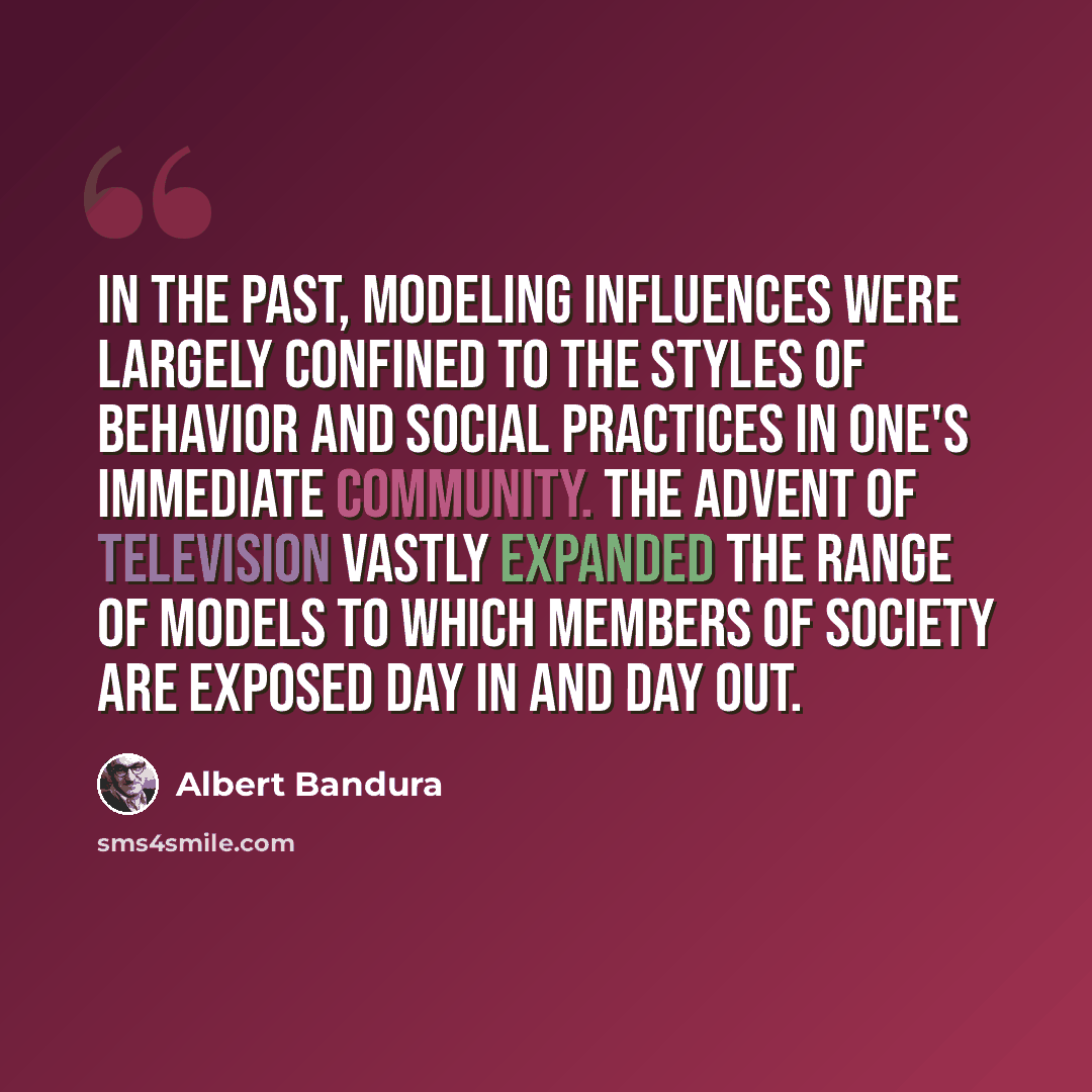 “In the past, modeling influences were largely confined to the styles of behavior and social practices in one's immediate community. The advent of television vastly expanded the range of models to which members of society are exposed day in and day out.” quote by Albert Bandura