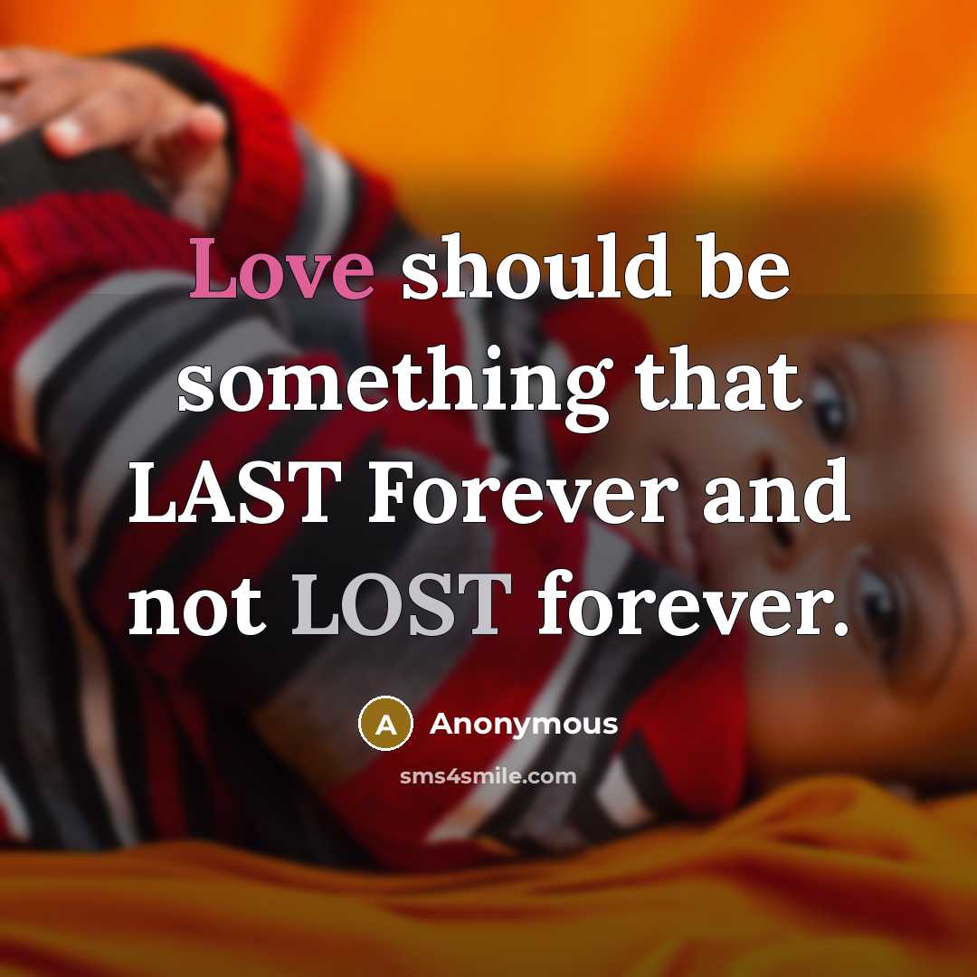 “Love should be something that LAST Forever and not LOST forever.” quote by Anonymous