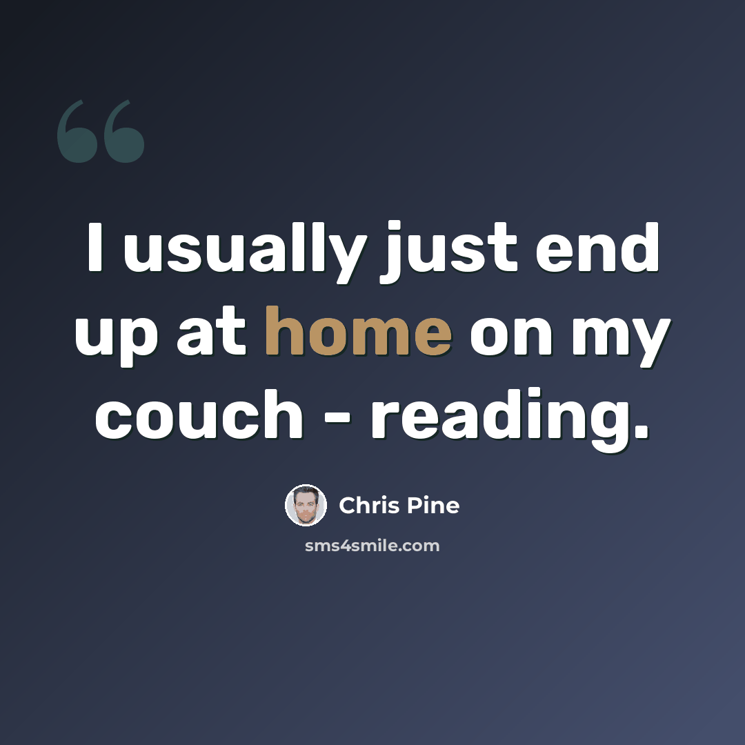 “I usually just end up at home on my couch - reading.” quote by Chris Pine