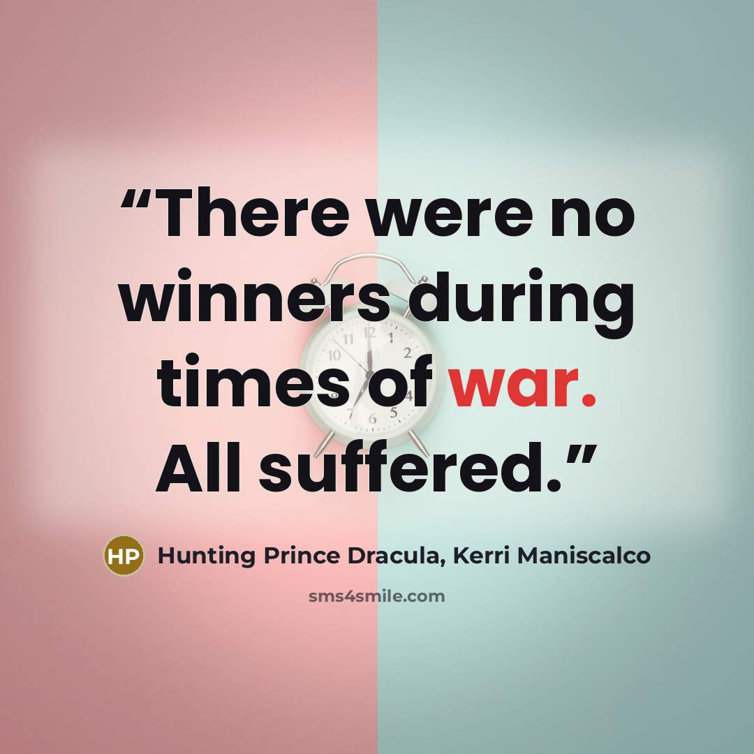 “There were no winners during times of war. All suffered.” quote by Hunting Prince Dracula, Kerri Maniscalco