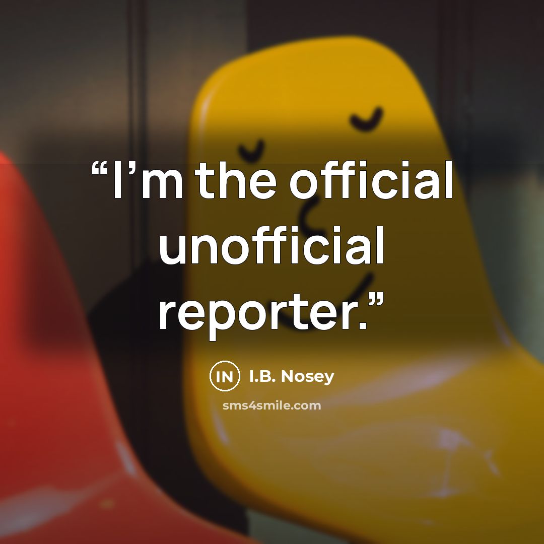 “I'm the official unofficial reporter.” quote by I.B. Nosey