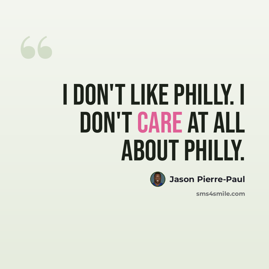 “I don't like Philly. I don't care at all about Philly.” quote by Jason Pierre-Paul