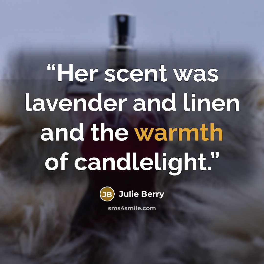 “Her scent was lavender and linen and the warmth of candlelight.” quote by Julie Berry
