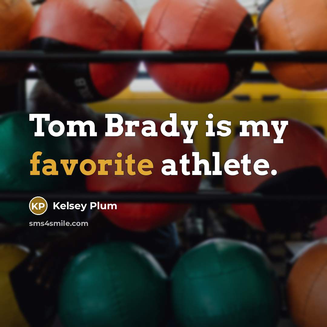 “Tom Brady is my favorite athlete.” quote by Kelsey Plum
