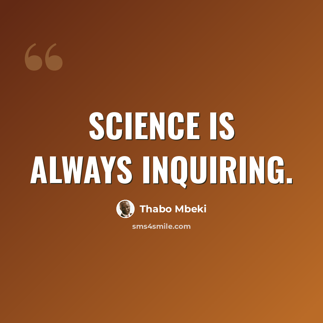 “Science is always inquiring.” quote by Thabo Mbeki