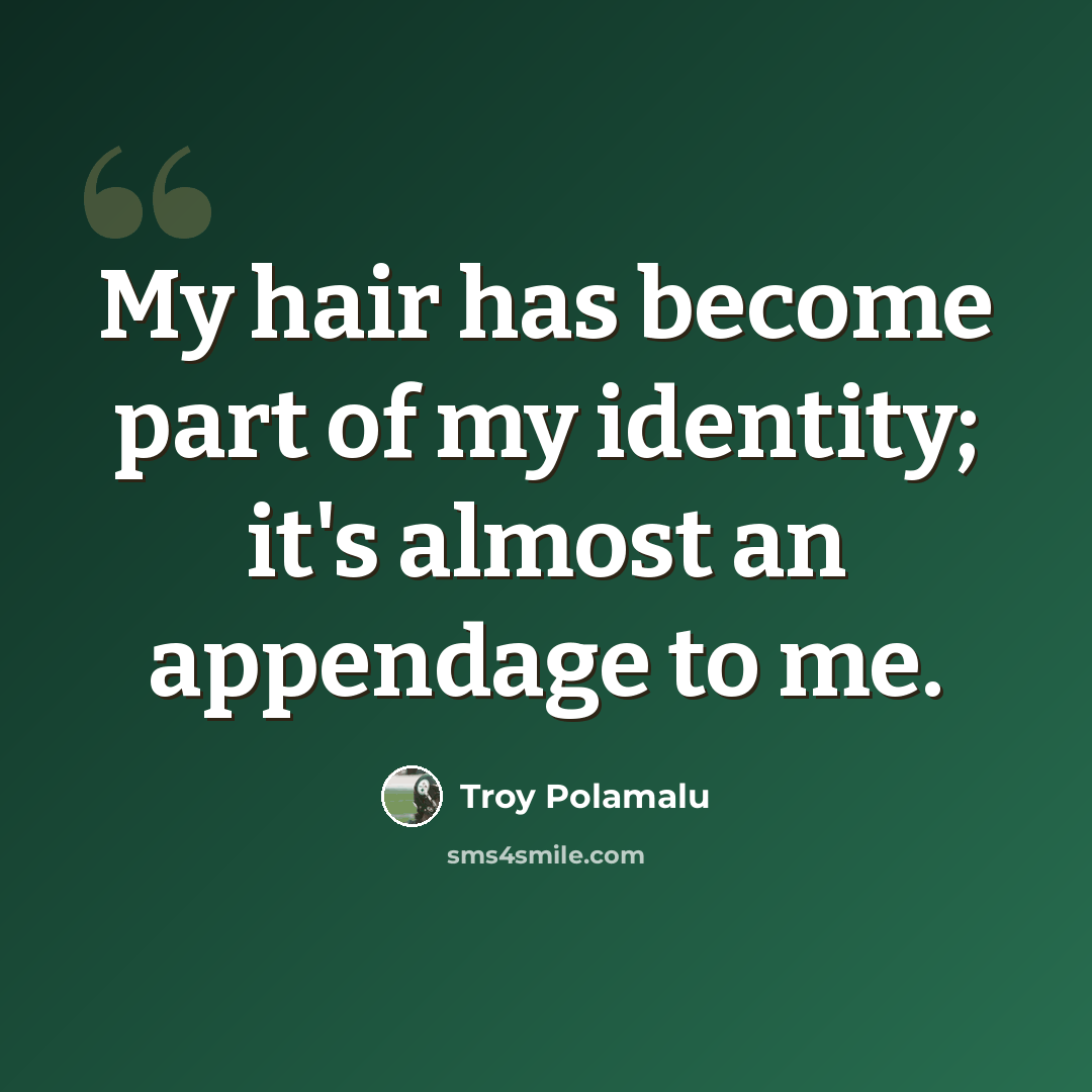 “My hair has become part of my identity; it's almost an appendage to me.” quote by Troy Polamalu