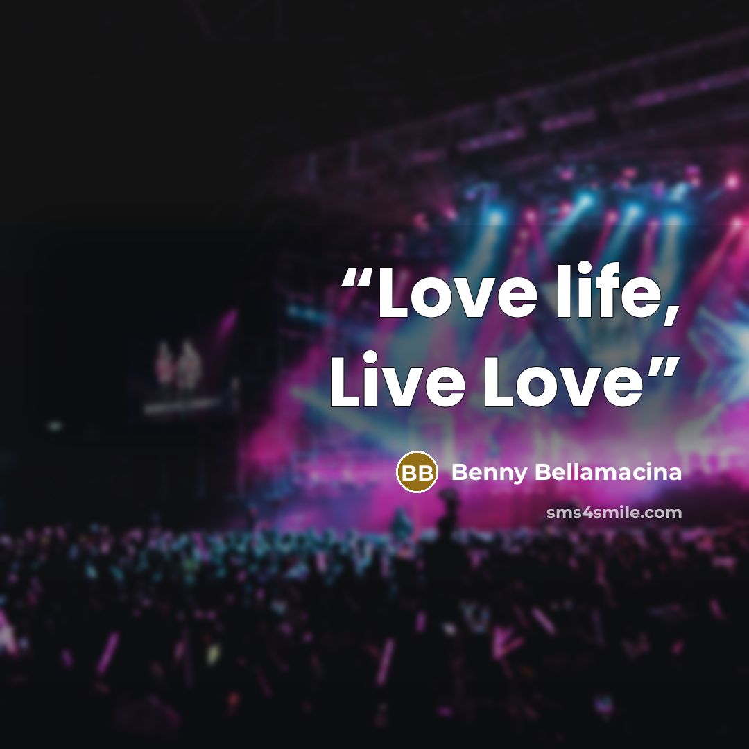 “Love life, Live Love” quote by Benny Bellamacina