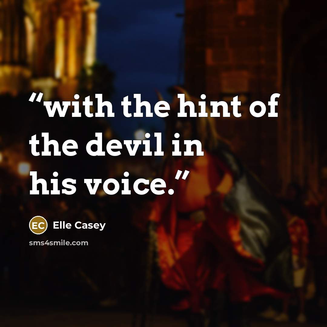“with the hint of the devil in his voice.” quote by Elle Casey