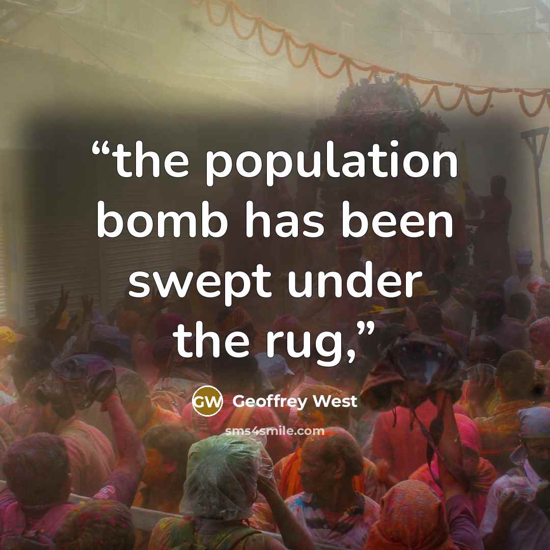 “the population bomb has been swept under the rug,” quote by Geoffrey West