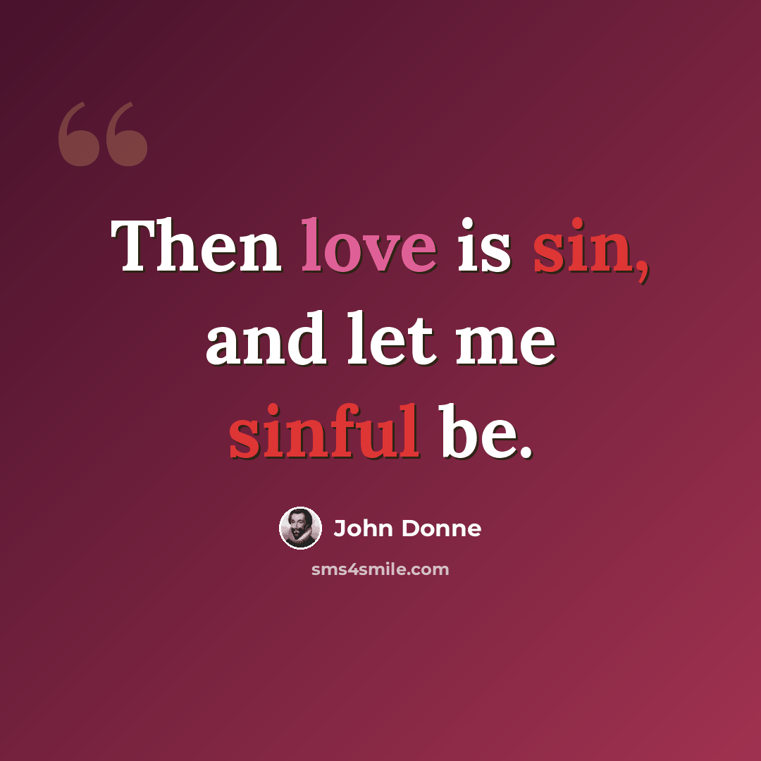 “Then love is sin, and let me sinful be.” quote by John Donne