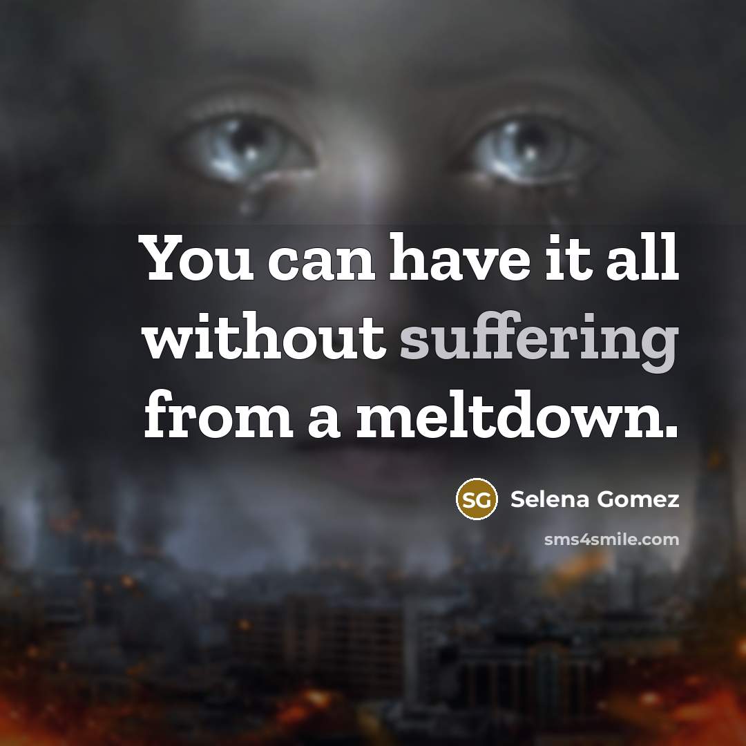 “You can have it all without suffering from a meltdown.” quote by Selena Gomez
