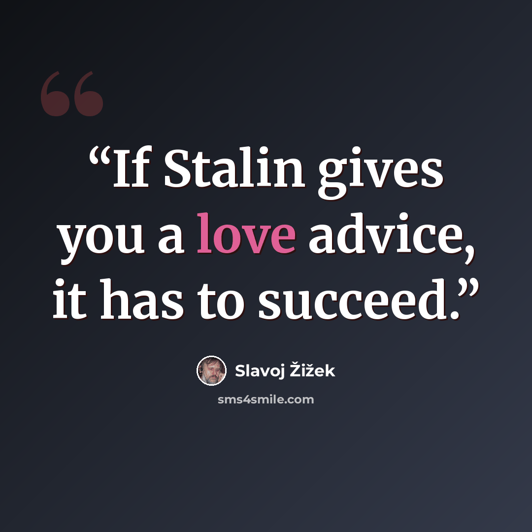 “If Stalin gives you a love advice, it has to succeed.” quote by Slavoj Žižek