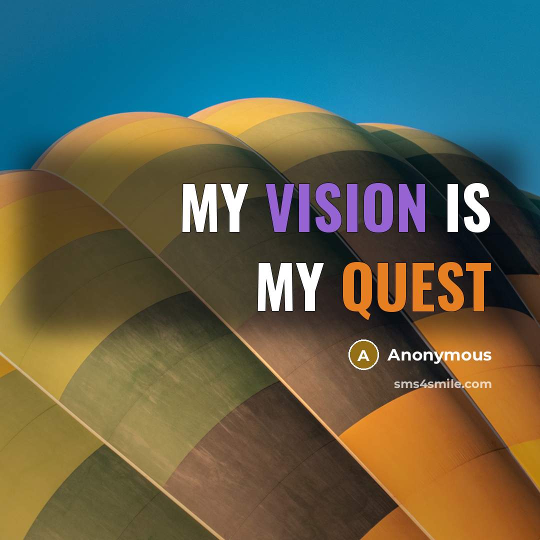 “My vision is my quest” quote by Anonymous