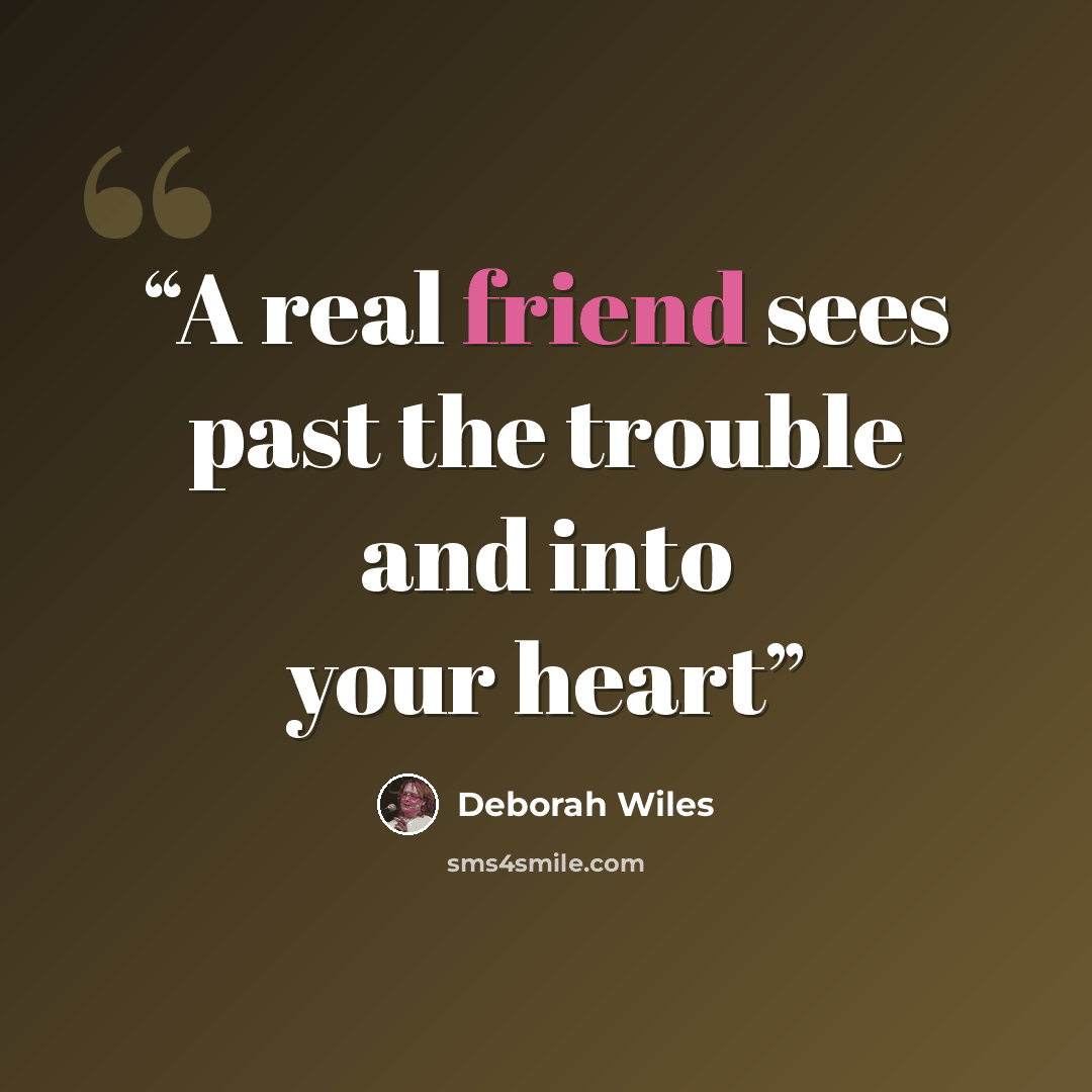 “A real friend sees past the trouble and into your heart” quote by Deborah Wiles