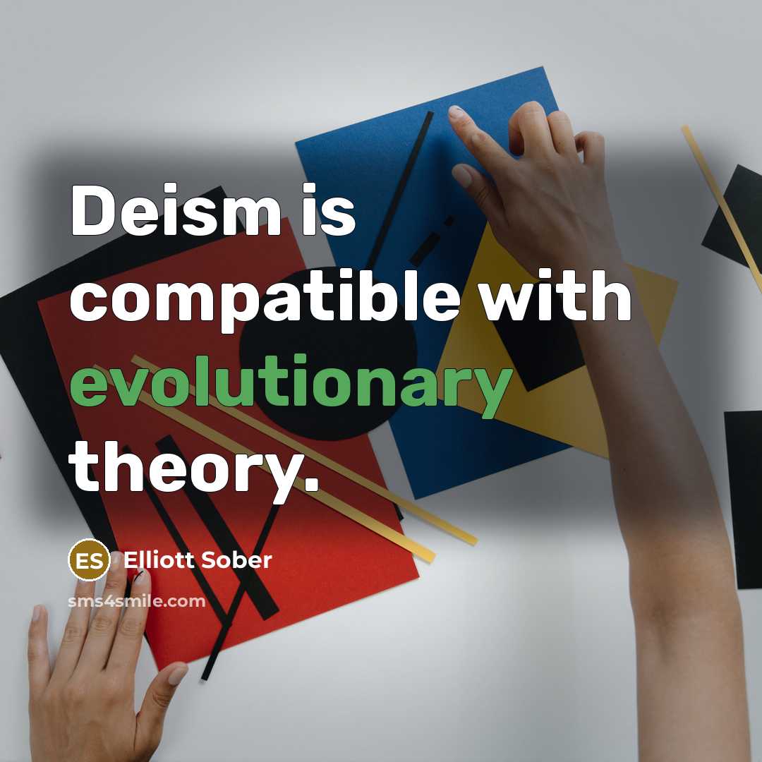 “Deism is compatible with evolutionary theory.” quote by Elliott Sober