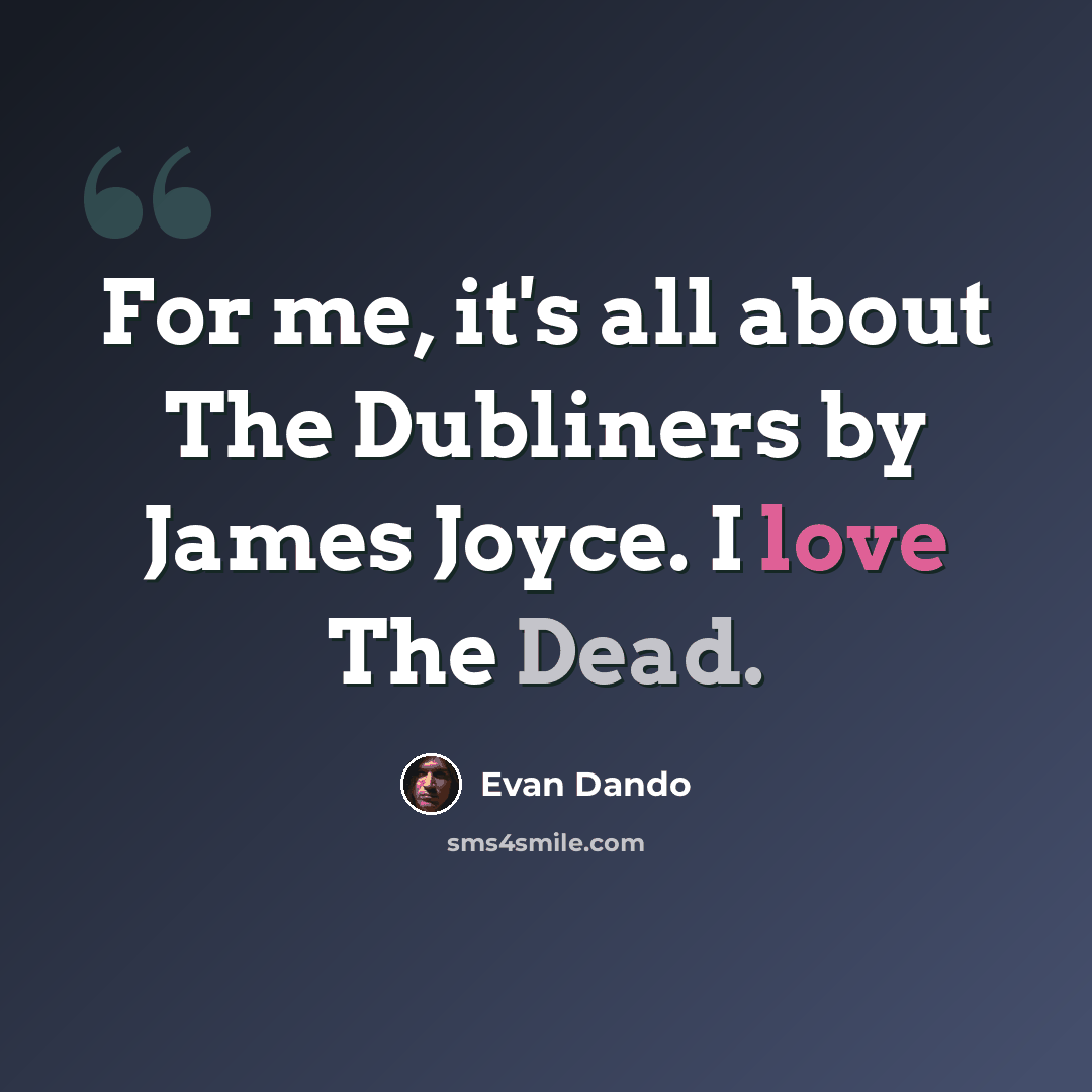 “For me, it's all about The Dubliners by James Joyce. I love The Dead.” quote by Evan Dando
