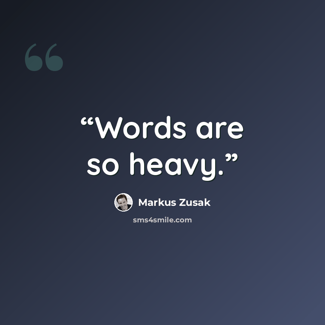 “Words are so heavy.” quote by Markus Zusak