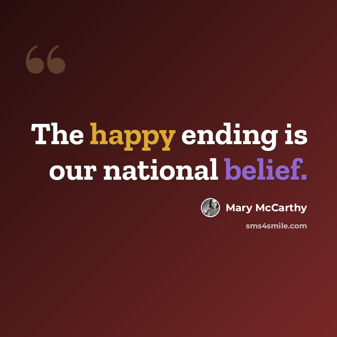 “The happy ending is our national belief.” quote by Mary McCarthy