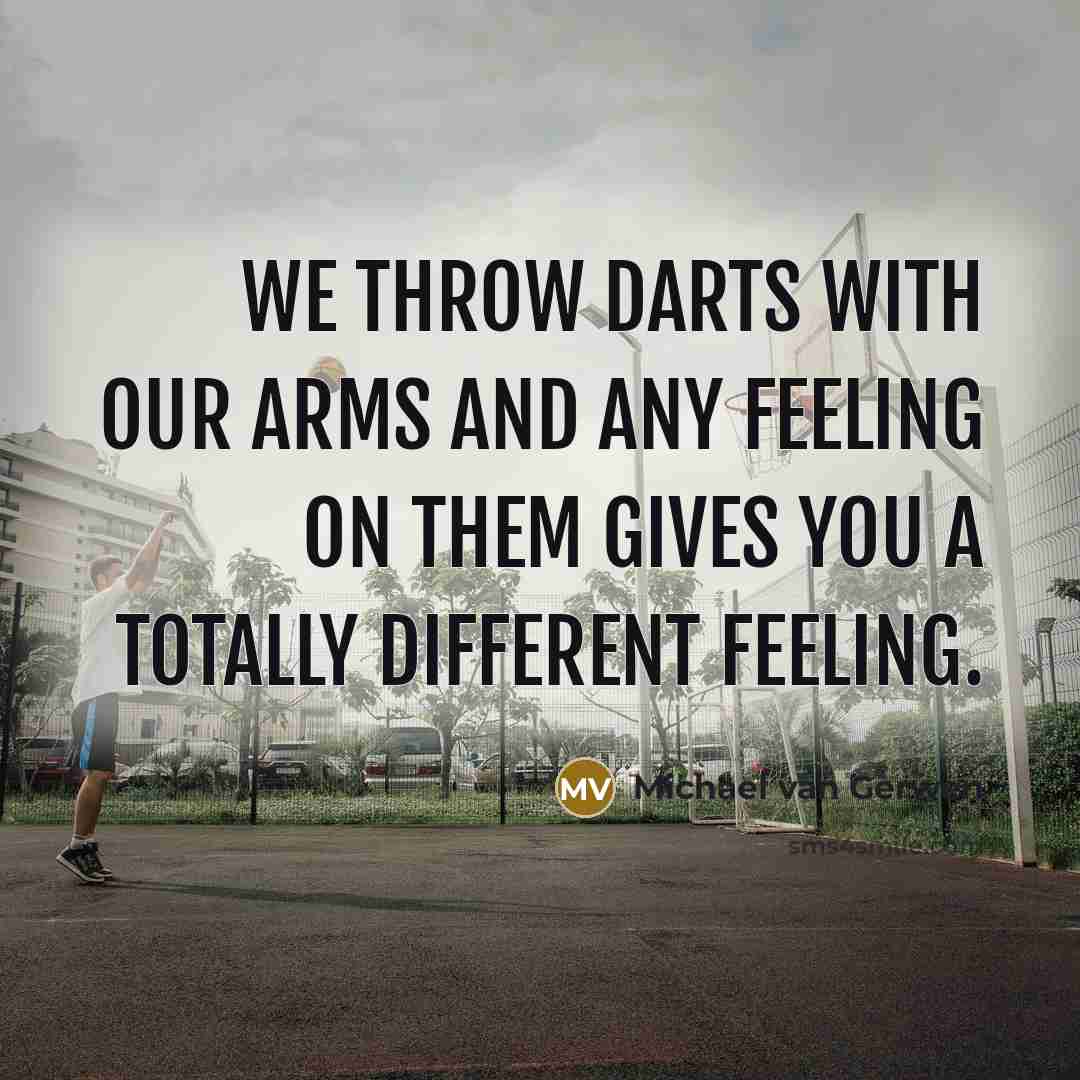 “We throw darts with our arms and any feeling on them gives you a totally different feeling.” quote by Michael van Gerwen