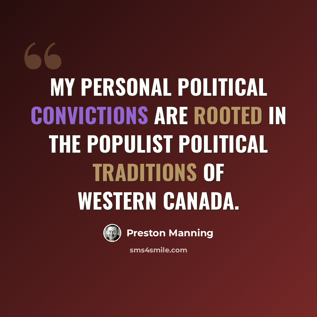 “My personal political convictions are rooted in the populist political traditions of western Canada.” quote by Preston Manning