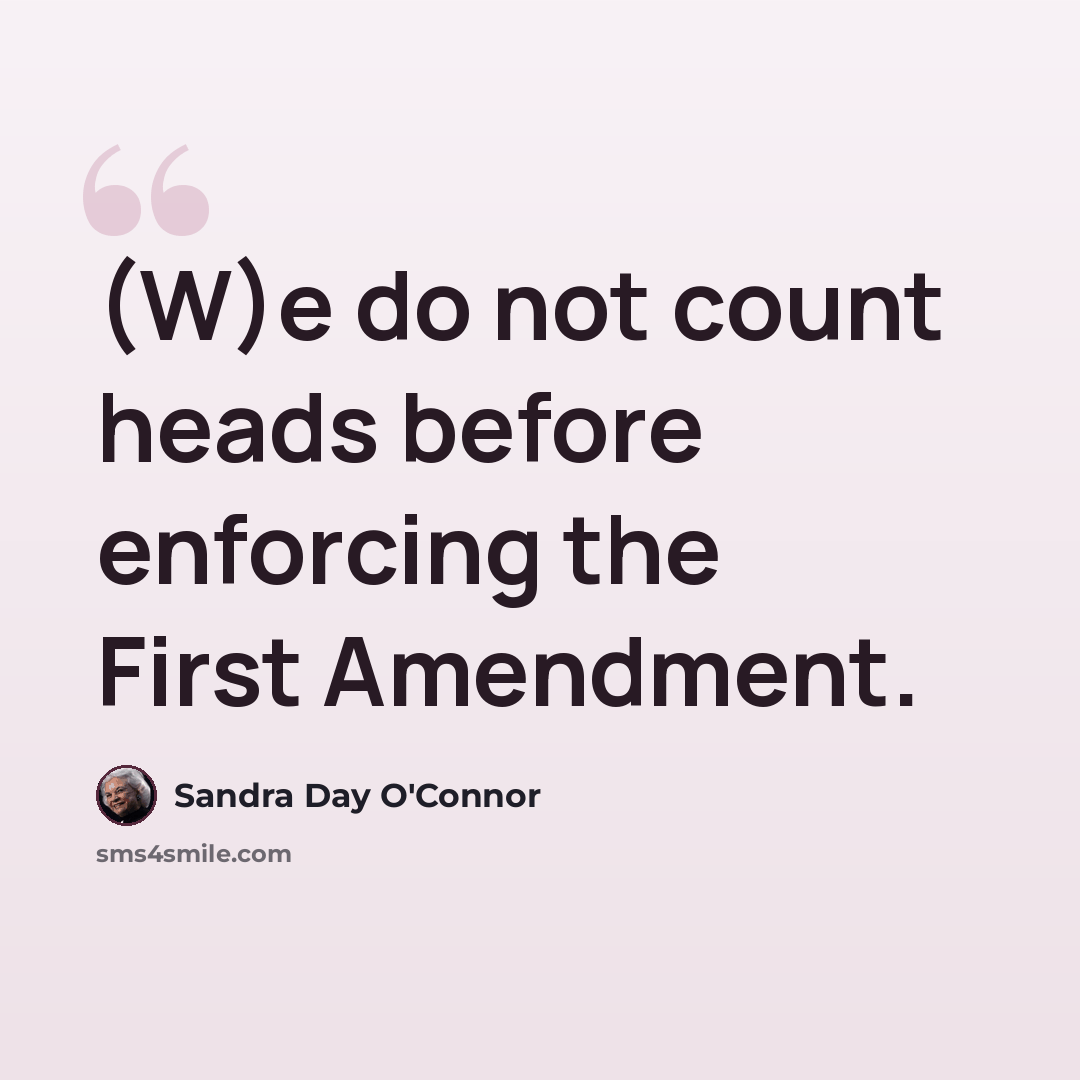 “(W)e do not count heads before enforcing the First Amendment.” quote by Sandra Day O'Connor