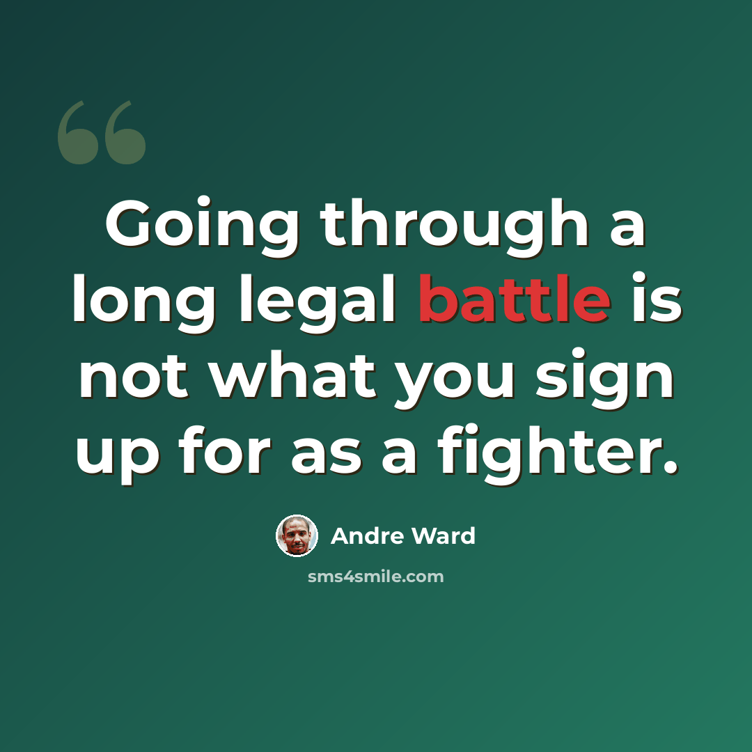 “Going through a long legal battle is not what you sign up for as a fighter.” quote by Andre Ward