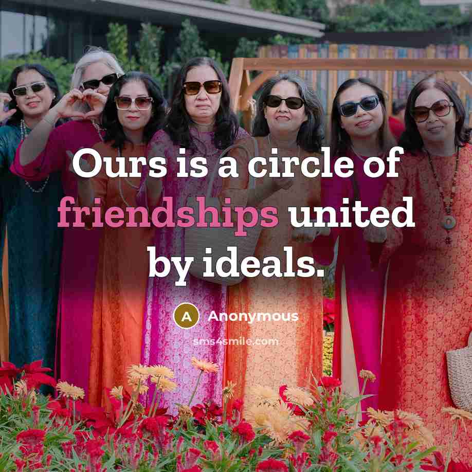 “Ours is a circle of friendships united by ideals.” quote by Anonymous