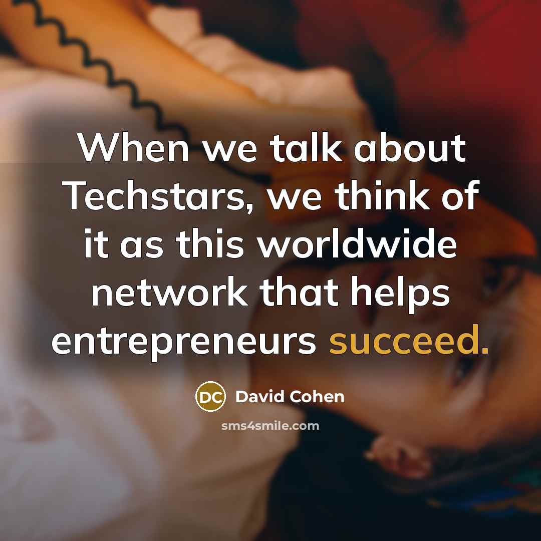 “When we talk about Techstars, we think of it as this worldwide network that helps entrepreneurs succeed.” quote by David Cohen