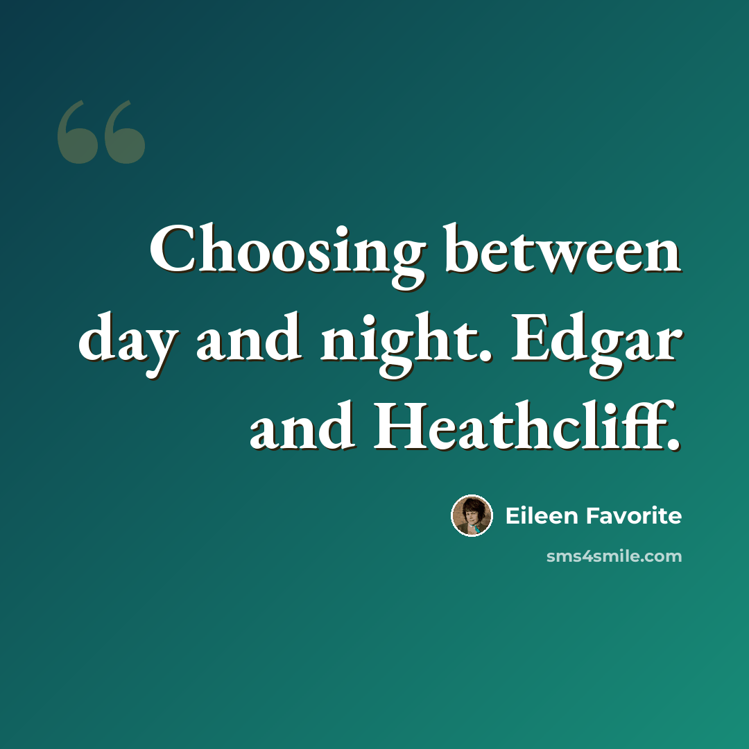 “Choosing between day and night. Edgar and Heathcliff.” quote by Eileen Favorite