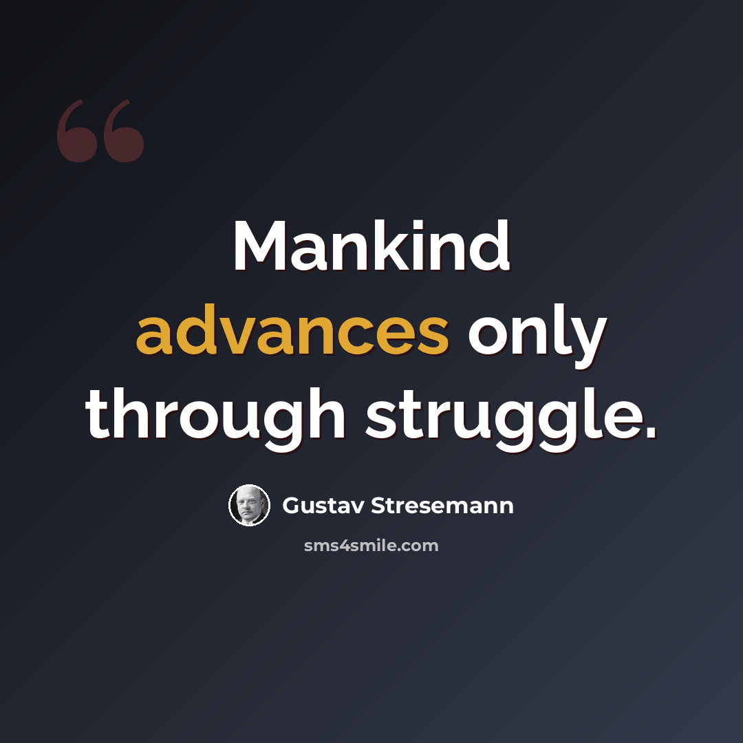 “Mankind advances only through struggle.” quote by Gustav Stresemann