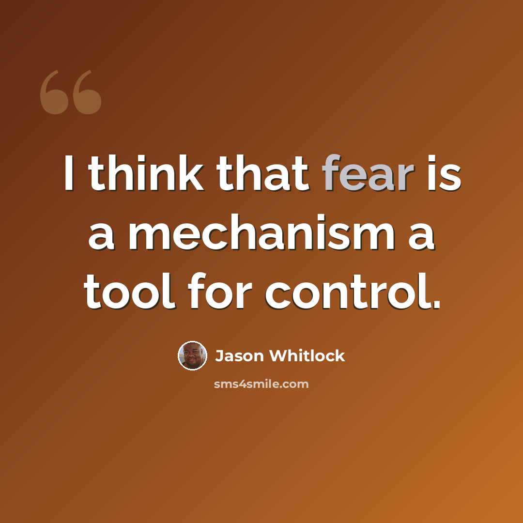 “I think that fear is a mechanism a tool for control.” quote by Jason Whitlock