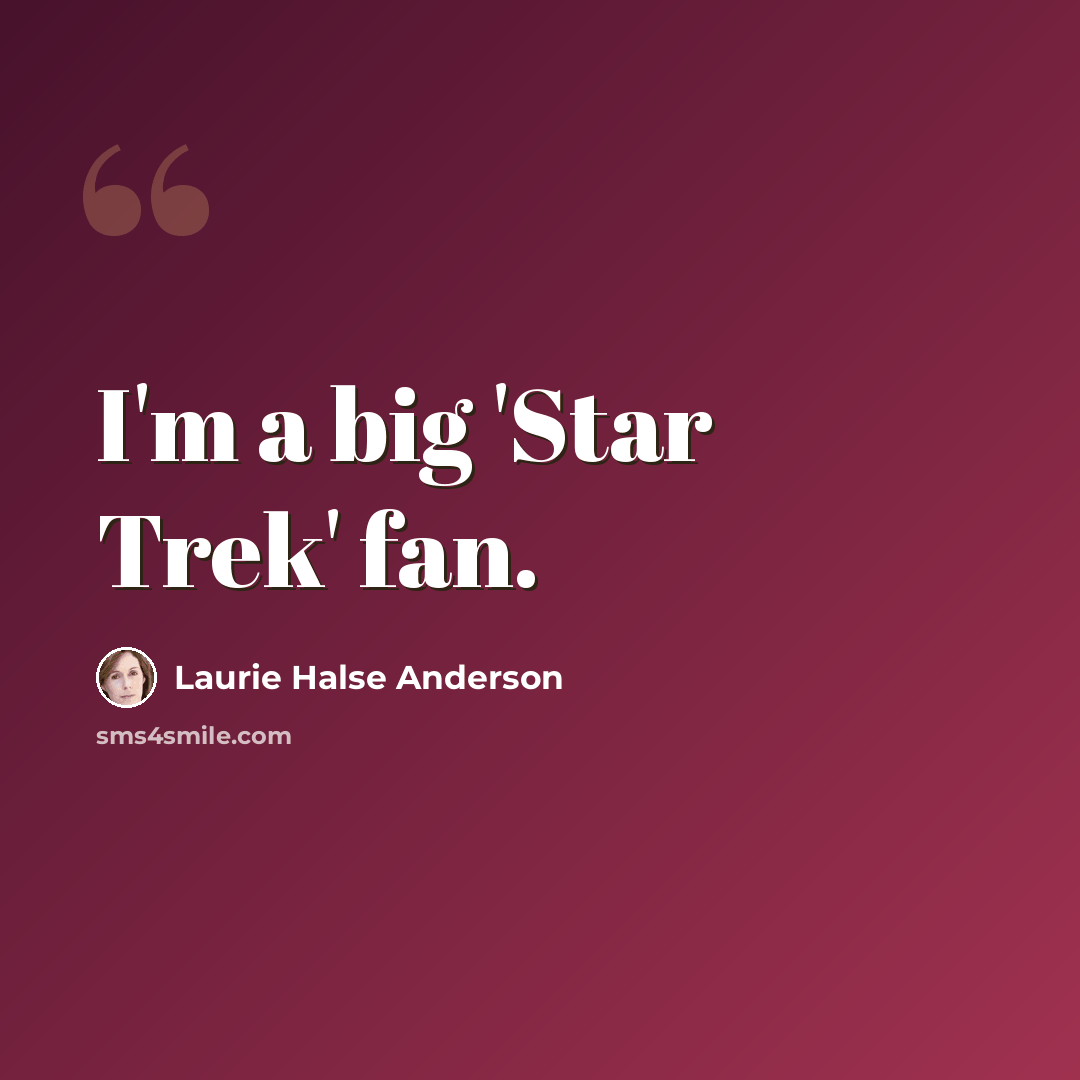 “I'm a big 'Star Trek' fan.” quote by Laurie Halse Anderson