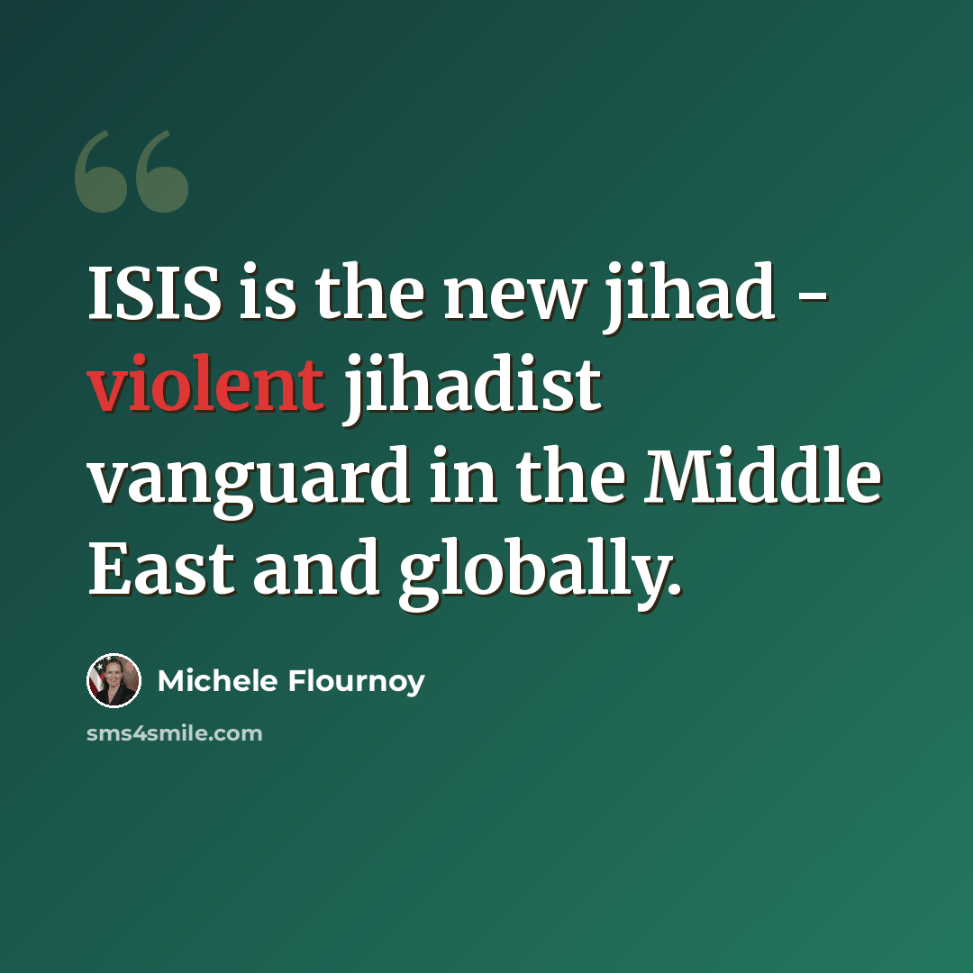 “ISIS is the new jihad - violent jihadist vanguard in the Middle East and globally.” quote by Michele Flournoy