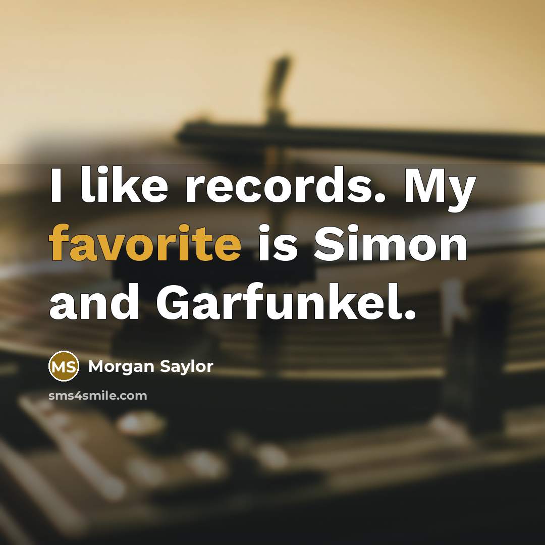 “I like records. My favorite is Simon and Garfunkel.” quote by Morgan Saylor