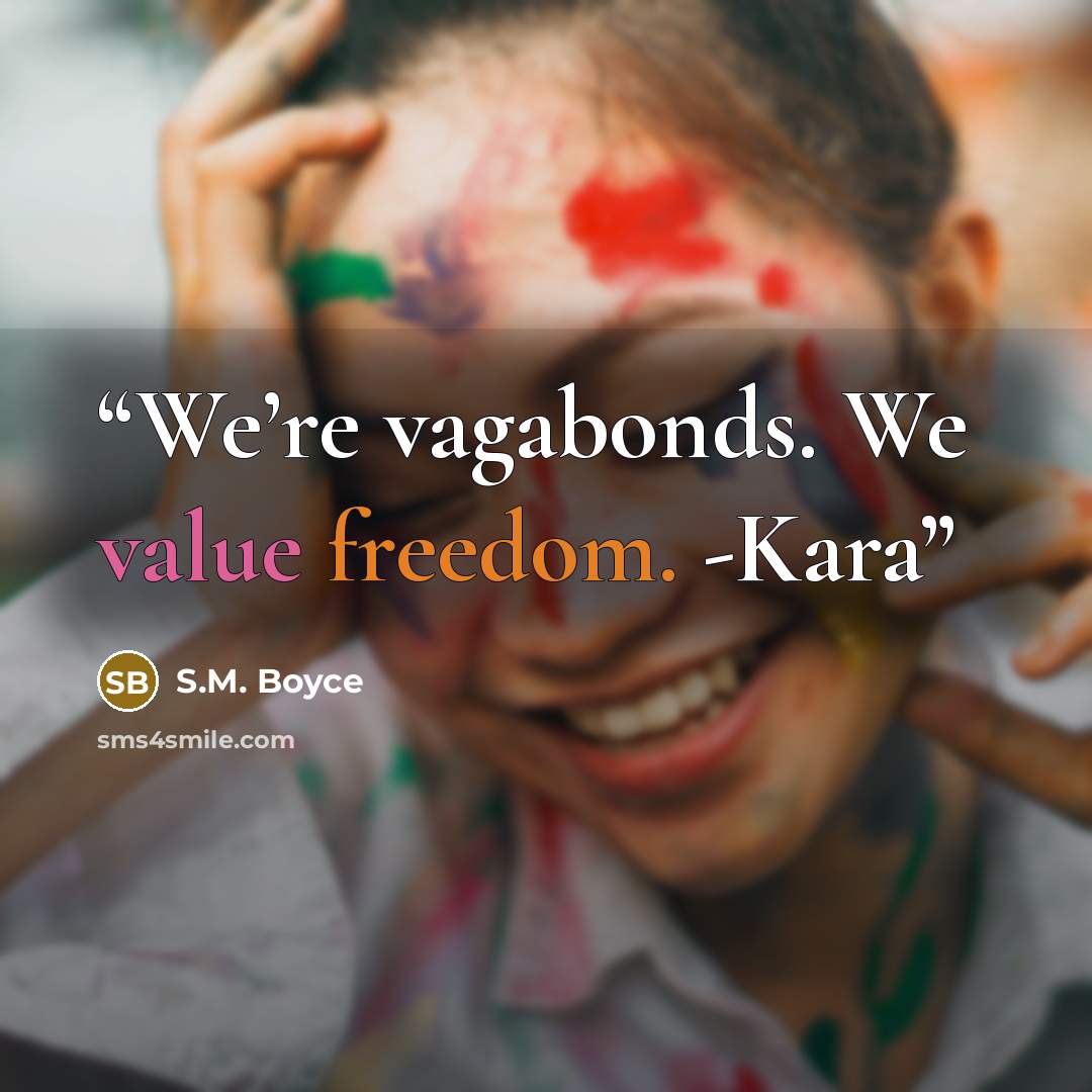 “We’re vagabonds. We value freedom. -Kara” quote by S.M. Boyce