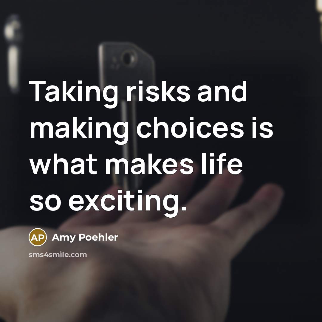 “Taking risks and making choices is what makes life so exciting.” quote by Amy Poehler