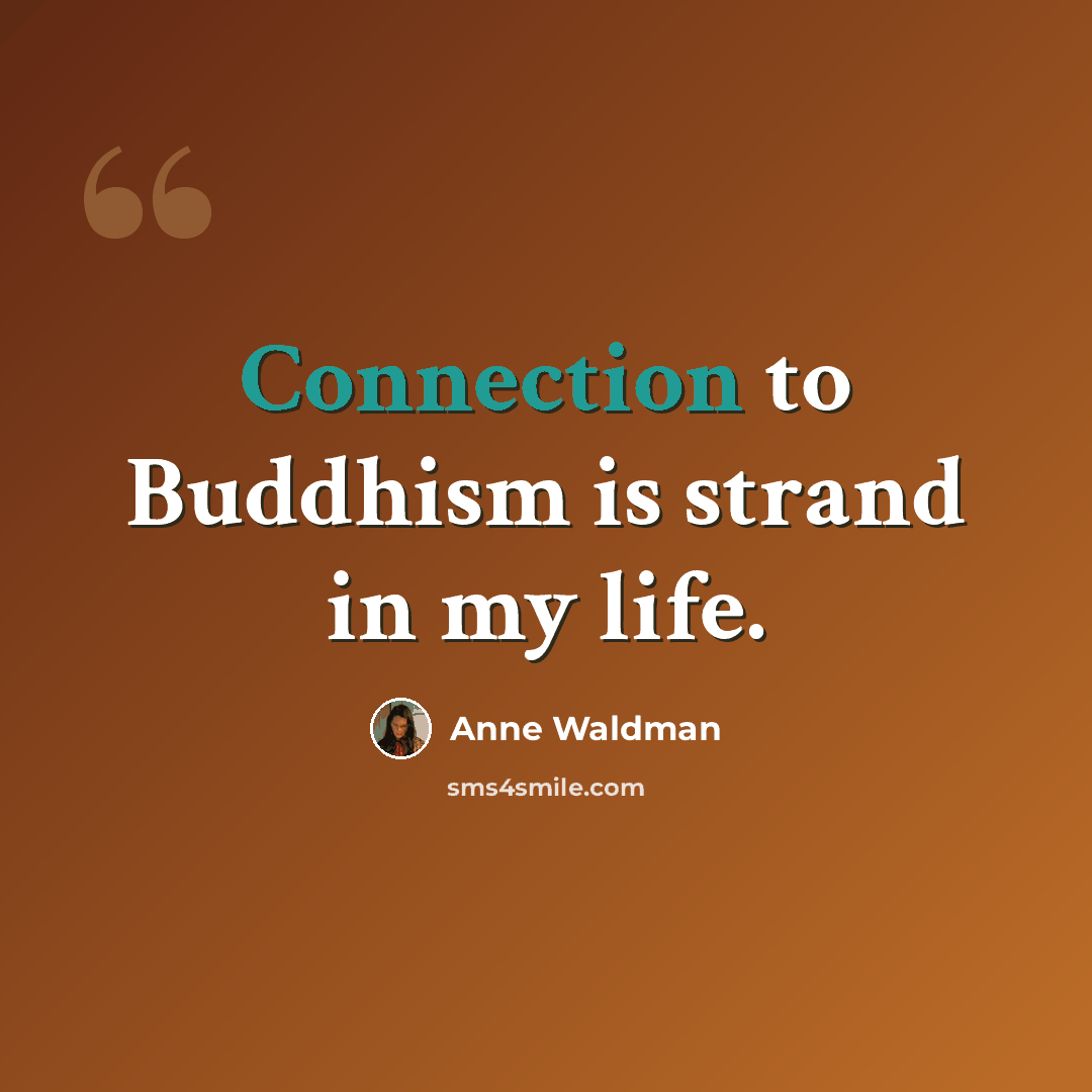 “Connection to Buddhism is strand in my life.” quote by Anne Waldman