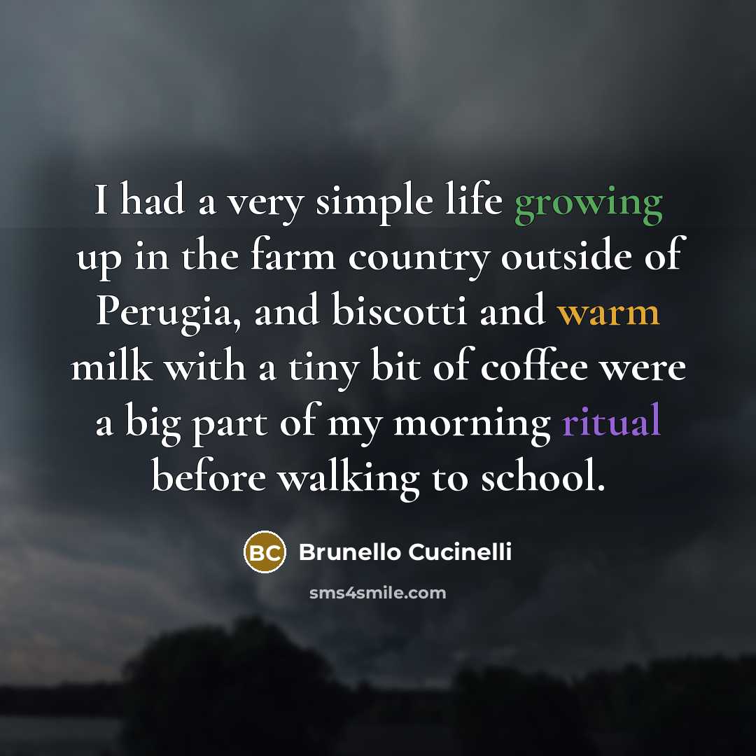“I had a very simple life growing up in the farm country outside of Perugia, and biscotti and warm milk with a tiny bit of coffee were a big part of my morning ritual before walking to school.” quote by Brunello Cucinelli