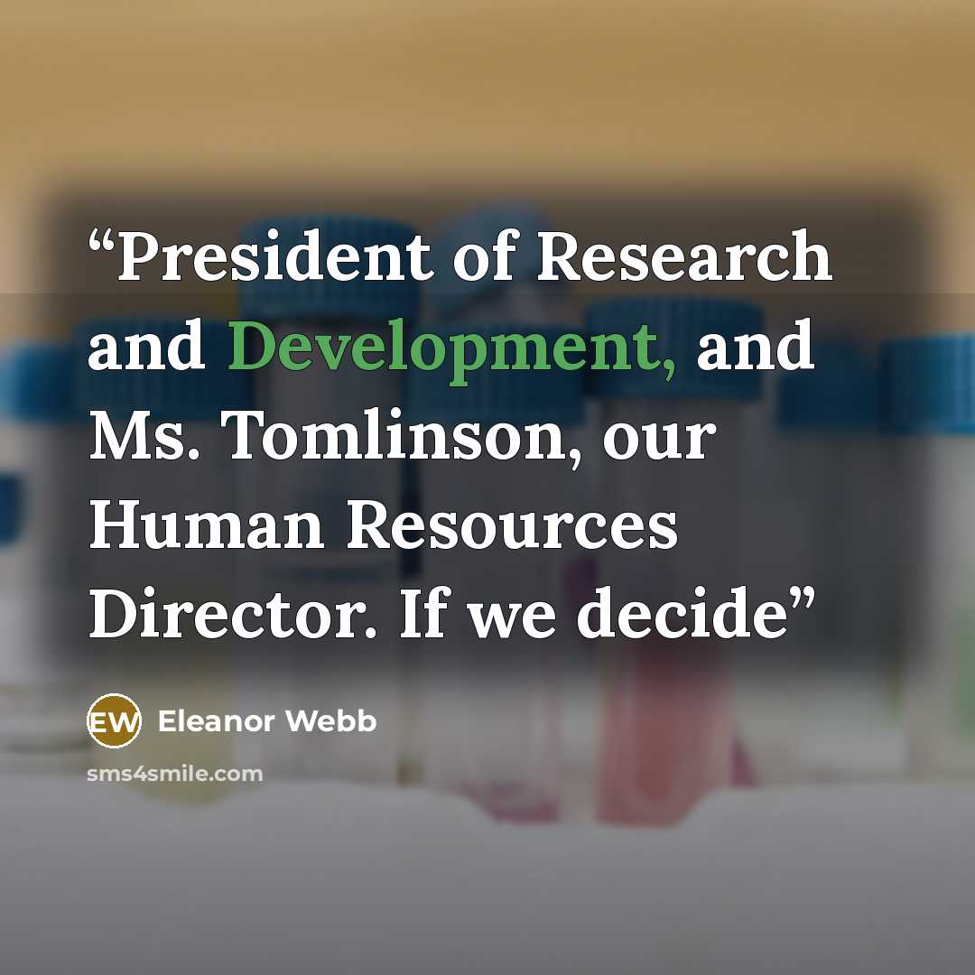 “President of Research and Development, and Ms. Tomlinson, our Human Resources Director. If we decide” quote by Eleanor Webb