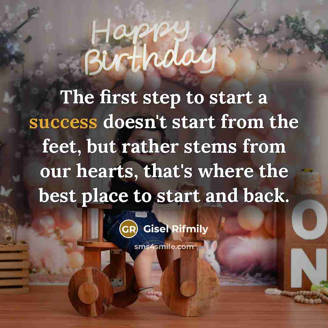“The first step to start a success doesn't start from the feet, but rather stems from our hearts, that's where the best place to start and back.” quote by Gisel Rifmily