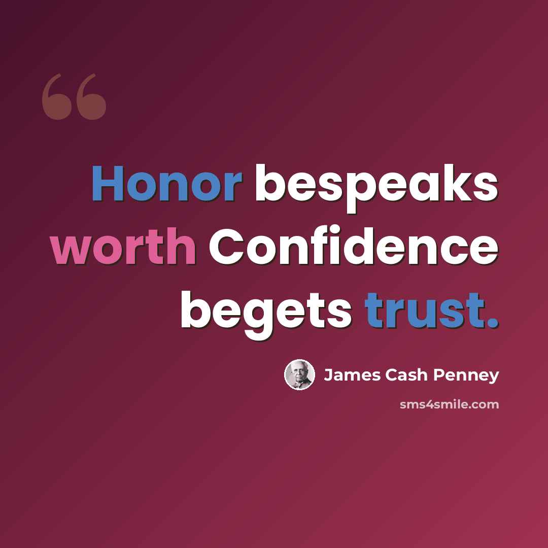 “Honor bespeaks worth Confidence begets trust.” quote by James Cash Penney