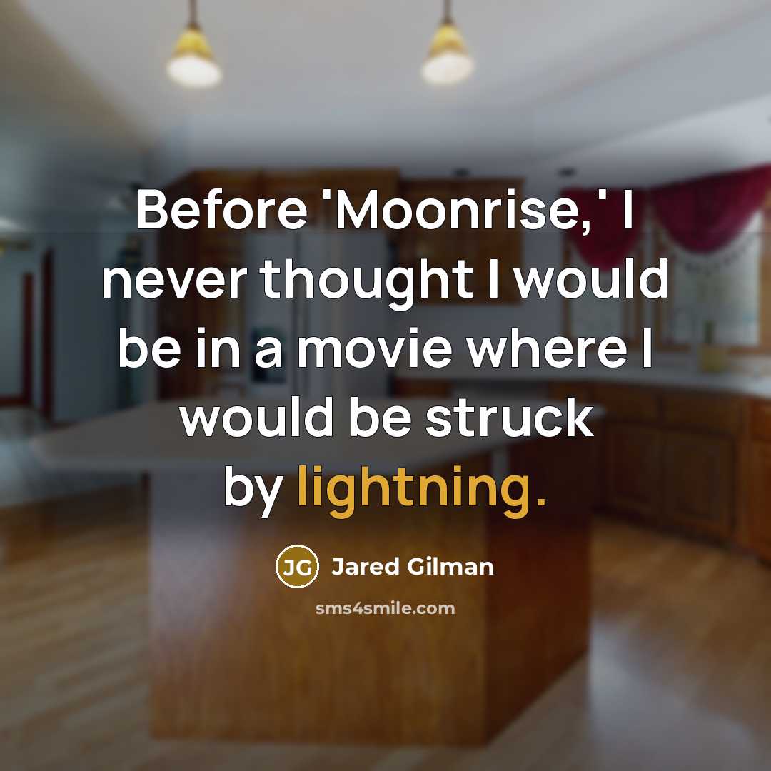 “Before 'Moonrise,' I never thought I would be in a movie where I would be struck by lightning.” quote by Jared Gilman