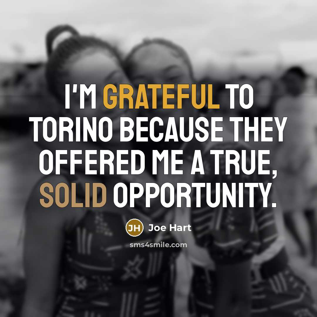 “I'm grateful to Torino because they offered me a true, solid opportunity.” quote by Joe Hart