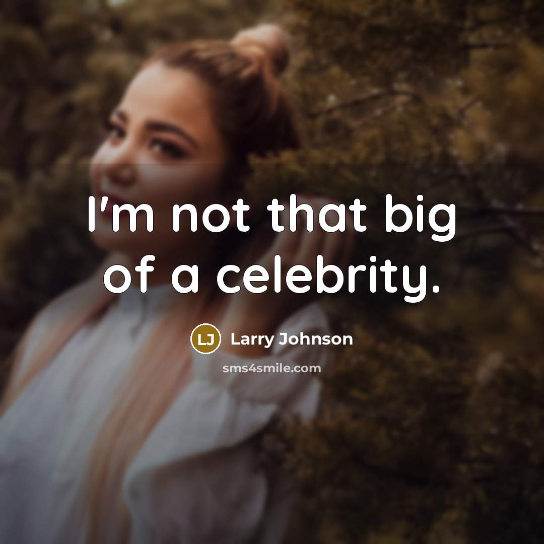 “I'm not that big of a celebrity.” quote by Larry Johnson