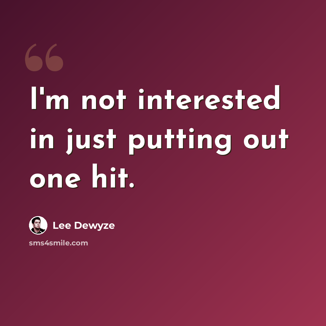 “I'm not interested in just putting out one hit.” quote by Lee DeWyze